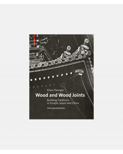 Wood and Wood Joints - Building Traditions of Europe, Japan and China
